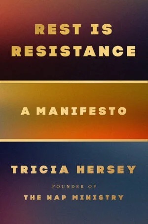 “Rest Is Resistance: A Manifesto” by Tricia Hersey. Courtesy image